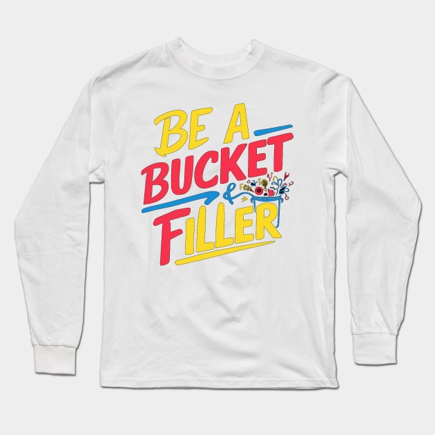 Be A Bucket Filler Long Sleeve T-Shirt by alby store